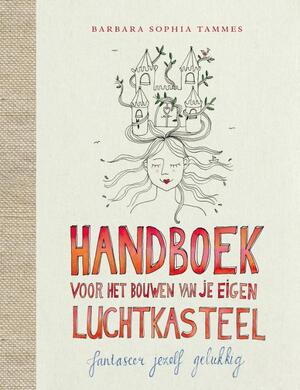 Handboek voor het bouwen van je eigen luchtkasteel - Barbara Sophia Tammes Handboek voor het bouwen van je eigen luchtkasteel - Barbara Sophia Tammes