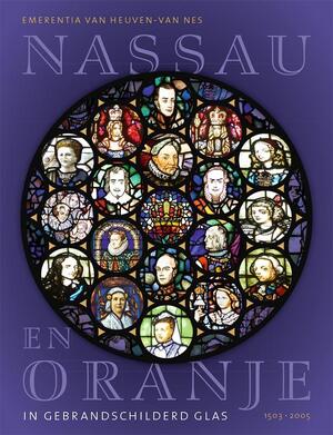 Nassau en Oranje in gebrandschilderd glas 1503-2005 - Emerentia van Heuven-van Nes