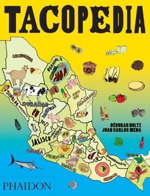 Tacopedia - Deborah Holtz, Juan Carlos Mena, René Redzepi