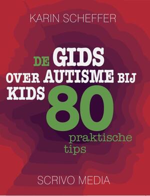 De gids over autisme bij kids - Karin Scheffer
