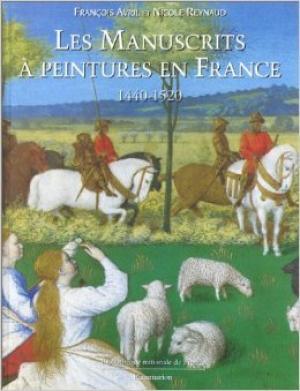 Les manuscrits à peintures en France, 1440-1520 - François Avril, Nicole Reynaud Les manuscrits à peintures en France, 1440-1520 - François Avril, Nicole Reynaud