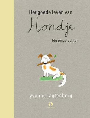 Het goede leven van Hondje (de enige echte) - Yvonne Jagtenberg