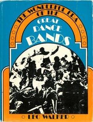 The wonderful era of the great dance bands - Leo Walker