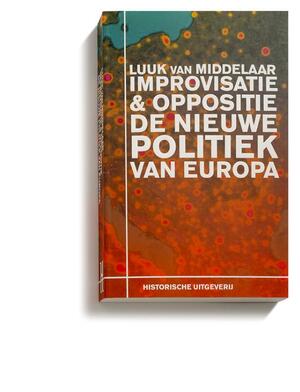 Improvisatie & Oppositie. De nieuwe politiek van Europa - Luuk van Middelaar Improvisatie & Oppositie. De nieuwe politiek van Europa - Luuk van Middelaar