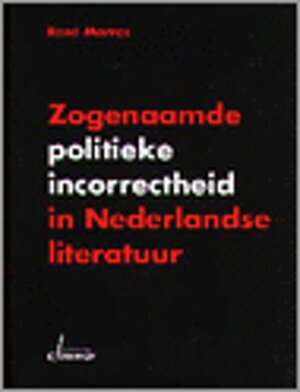 Zogenaamde politieke incorrectheid in Nederlande literatuur - René Marres