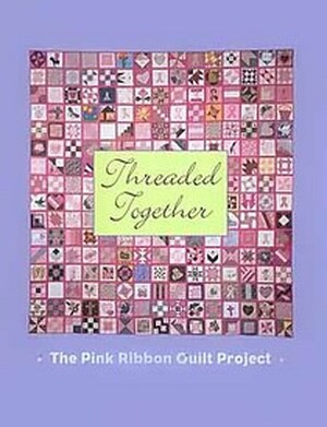 Threaded together - The Pink Ribbon Quilt Project - B. J. Berti