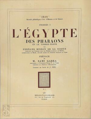 L’Egypte des Pharaons et le timbre-poste. Préface de M. Sami Gabra. Gravure au burin e J. Piel. - Fernand BISSON DE LA Roque L’Egypte des Pharaons et le timbre-poste. Préface de M. Sami Gabra. Gravure au burin e J. Piel. - Fernand BISSON DE LA Roque