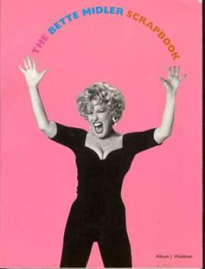 The Bette Midler Scrapbook - Allison Waldman The Bette Midler Scrapbook - Allison Waldman