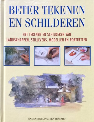 Beter tekenen en schilderen - Ken Howard, Elke Meiborg, Renske de Boer Beter tekenen en schilderen - Ken Howard, Elke Meiborg, Renske de Boer