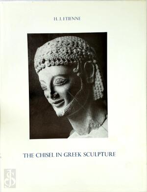 The Chisel in Greek Sculpture - H. J. Etienne
