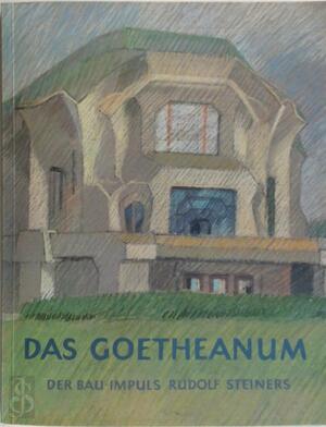 Das Goetheanum - Hagen Biesantz, Arne Klingborg, Rudolf Steiner, Åke Fant