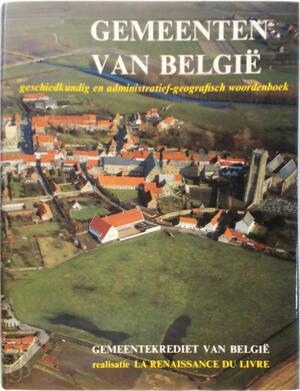 Gemeenten van België - Hervé Hasquin, Raymond van Uytven, Jean-Marie Duvosquel, Crédit communal de Belgique Gemeenten van België - Hervé Hasquin, Raymond van Uytven, Jean-Marie Duvosquel, Crédit communal de Belgique