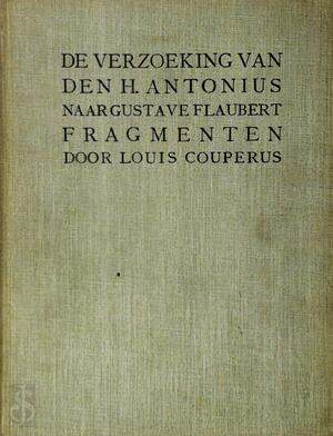 De verzoeking van den H. Antonius. Naar Gustave Flaubert. Fragmenten - Louis Couperus, Gustave Flaubert De verzoeking van den H. Antonius. Naar Gustave Flaubert. Fragmenten - Louis Couperus, Gustave Flaubert