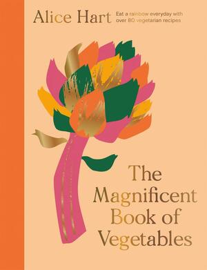 The magnificent book of vegetables - Alice Hart The magnificent book of vegetables - Alice Hart