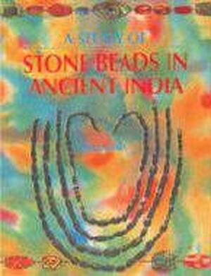 A Study of Stone Beads in Ancient India - Niharika