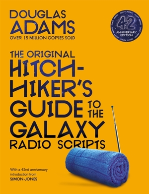 The hitchhiker's guide to the galaxy The original hitchhiker's guide to the galaxy radio scripts (42nd anniversary edition) - Douglas Adams
