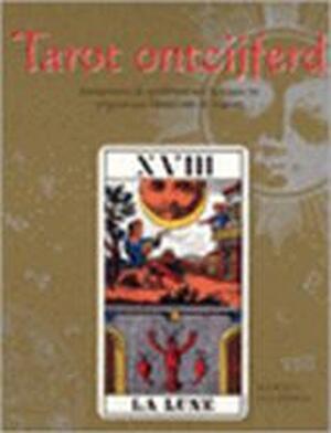 Tarot ontcijferd - Kathleen Maccormack, Annemarie Bakker, Renske de Boer Tarot ontcijferd - Kathleen Maccormack, Annemarie Bakker, Renske de Boer
