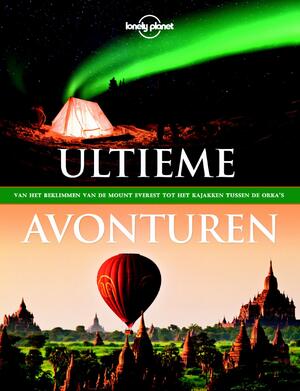 Lonely Planet ultieme avonturen - Lonely Planet Lonely Planet ultieme avonturen - Lonely Planet