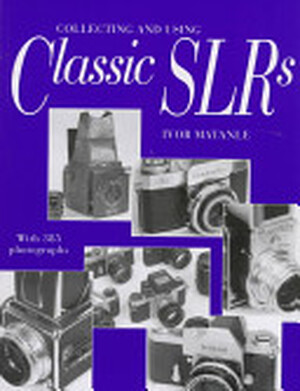 Collecting and Using Classic SLRs - Ivor Matanle Collecting and Using Classic SLRs - Ivor Matanle