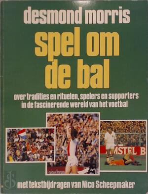 Spel om de bal - over tradities en rituelen, spelers en supporters in de fascinerende wereld van het voetbal - Desmond Morris, Nico Scheepmaker, Titia Rutten-Kooistra Spel om de bal - over tradities en rituelen, spelers en supporters in de fascinerende wereld van het voetbal - Desmond Morris, Nico Scheepmaker, Titia Rutten-Kooistra