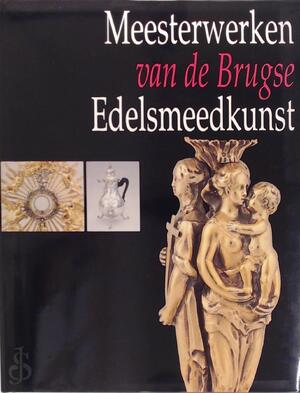 Meesterwerken van de Brugse Edelsmeedkunst - Dominique Marechal Meesterwerken van de Brugse Edelsmeedkunst - Dominique Marechal