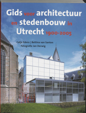 Gids voor architectuur en stedenbouw in Utrecht 1900-2005 - C. Edens, B. van Santen Gids voor architectuur en stedenbouw in Utrecht 1900-2005 - C. Edens, B. van Santen