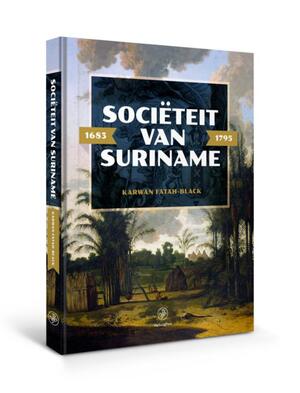 Sociëteit van Suriname – 1683 - 1795 - Karwan Fatah-Black Sociëteit van Suriname – 1683 - 1795 - Karwan Fatah-Black
