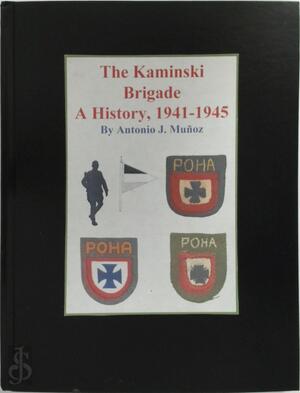 The Kaminski Brigade A History, 1941-1945 - Antonio Muñoz The Kaminski Brigade A History, 1941-1945 - Antonio Muñoz
