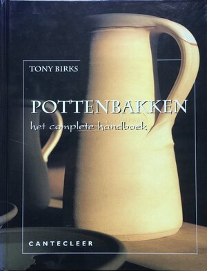 Pottenbakken: het complete handboek - Tony Birks Pottenbakken: het complete handboek - Tony Birks