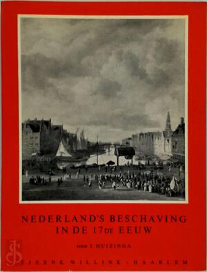 Nederland's beschaving in de 17de eeuw - J. Huizinga Nederland's beschaving in de 17de eeuw - J. Huizinga