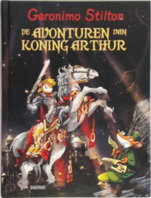 De avonturen van koning Arthur - Geronimo Stilton De avonturen van koning Arthur - Geronimo Stilton