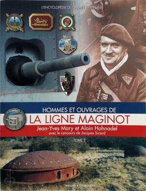 Hommes et ouvrages de la Ligne Maginot - Tome 2 - Jean-Yves Mary, Alain Hohnadel Hommes et ouvrages de la Ligne Maginot - Tome 2 - Jean-Yves Mary, Alain Hohnadel