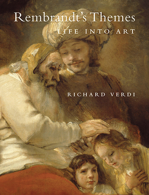 Rembrandt's themes : life into art - Richard Verdi