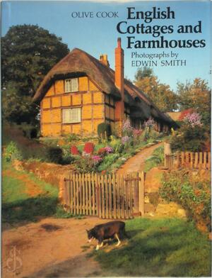 English Cottages and Farmhouses - Olive Cook, Edwin Smith English Cottages and Farmhouses - Olive Cook, Edwin Smith