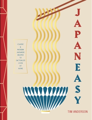 Japaneasy: classic and modern japanese recipes to (actually) cook at home - Tim Anderson Japaneasy: classic and modern japanese recipes to (actually) cook at home - Tim Anderson