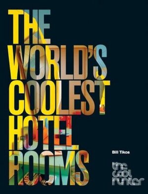 The World's Coolest Hotel Rooms - Bill Tikos