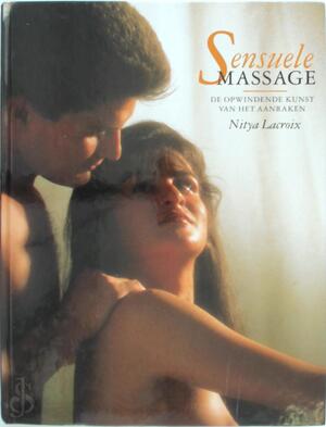 Sensuele massage: de opwindende kunst van het aanraken - Nitya Lacroix, Antonia Deutsch, Josephine Ruitenberg