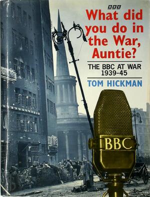 What Did You Do in the War, Auntie? - Tom Hickman
