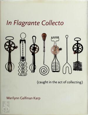In Flagrante Collecto (Caught in the Act of Collecting) - Marilynn Gelfman Karp