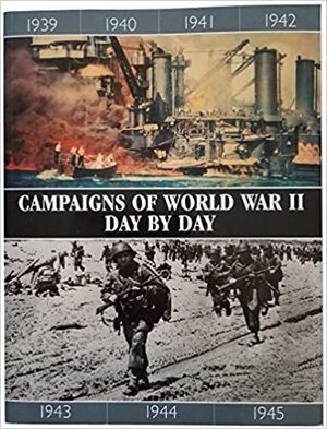 Campaigns of World War II Day by Day - Chris Bishop, Chris McNab Campaigns of World War II Day by Day - Chris Bishop, Chris McNab