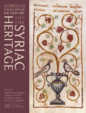 Gorgias Encyclopedic Dictionary of the Syriac Heritage - Sebastian P. Brock, George Kiraz, Aaron Michael Butts, Lucas van Rompay
