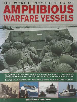The World Encyclopedia of Amphibious Warfare Vessels - Bernard Ireland