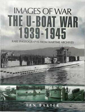 The U-boat War, 1939-1945 - Ian Baxter