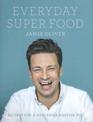 Everyday Super Food - Jamie Oliver Everyday Super Food - Jamie Oliver