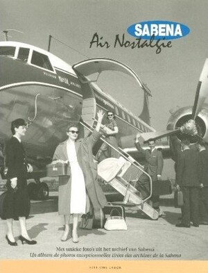 Sabena Air Nostalgie - Steven Decraene, Peter Denruyter, Geert Sciot Sabena Air Nostalgie - Steven Decraene, Peter Denruyter, Geert Sciot