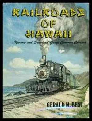 Railroads of Hawaii - Gerald M. Best