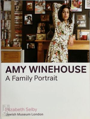 Amy Winehouse: A Family Portrait - Elizabeth Selby