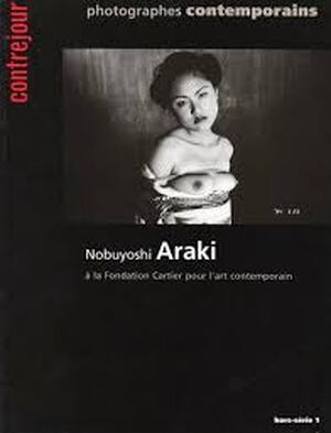 Nobuyoshi Araki a la Fondation Cartier pour l'art contemporain (hors-serie 1) - Nobuyoshi Araki Nobuyoshi Araki a la Fondation Cartier pour l'art contemporain (hors-serie 1) - Nobuyoshi Araki