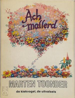 Ach mallerd - M. Toonder Ach mallerd - M. Toonder