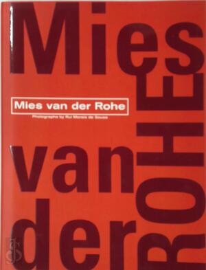 Mies van der Rohe - Ludwig Mies van Der Rohe, Aurora Cuito, Rui Morais de Sousa Mies van der Rohe - Ludwig Mies van Der Rohe, Aurora Cuito, Rui Morais de Sousa